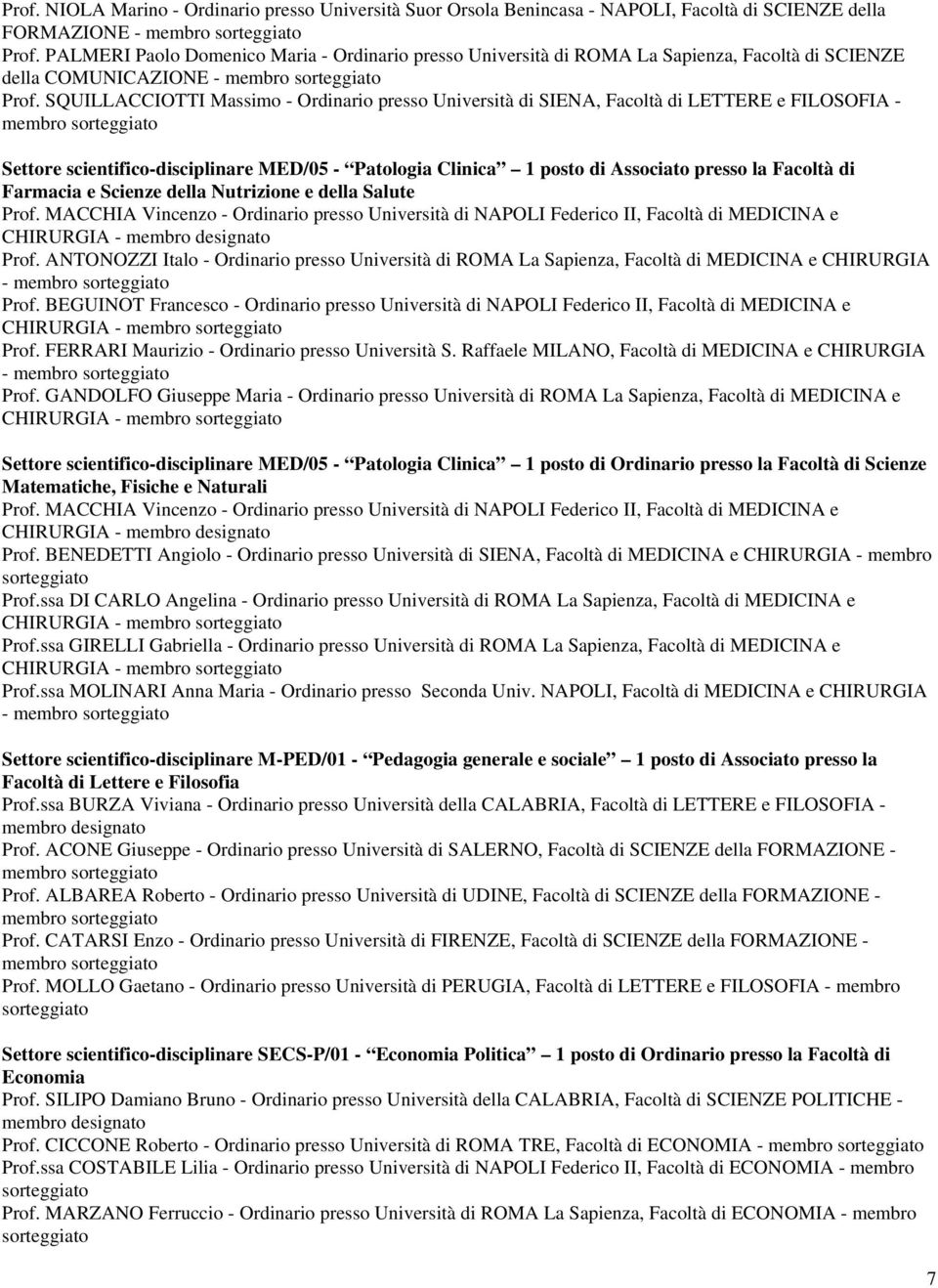 SQUILLACCIOTTI Massimo - Ordinario presso Università di SIENA, Facoltà di LETTERE e FILOSOFIA - membro Settore scientifico-disciplinare MED/05 - Patologia Clinica 1 posto di Associato presso la