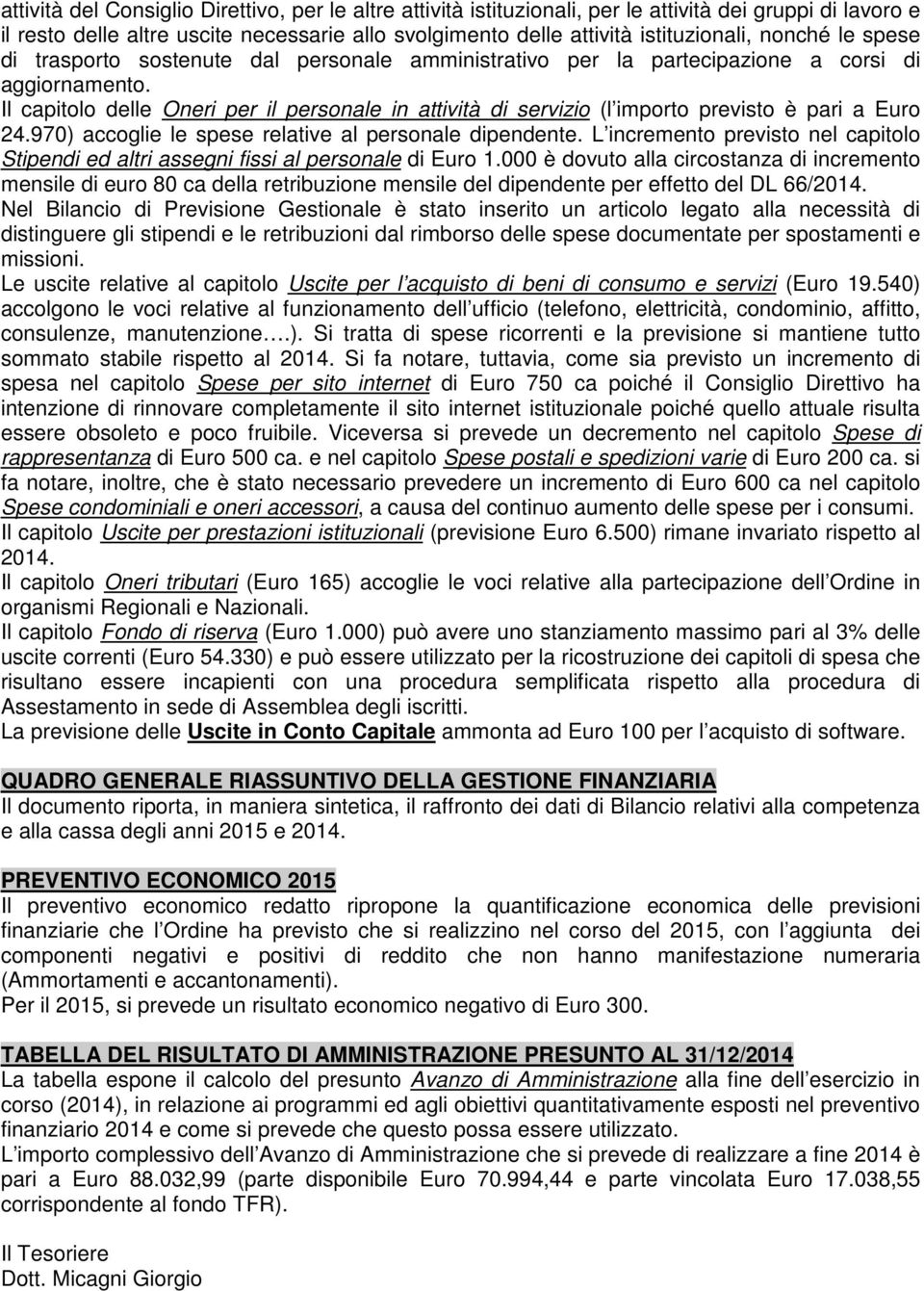 Il capitolo delle Oneri per il personale in attività di servizio (l importo previsto è pari a Euro 24.970) accoglie le spese relative al personale dipendente.