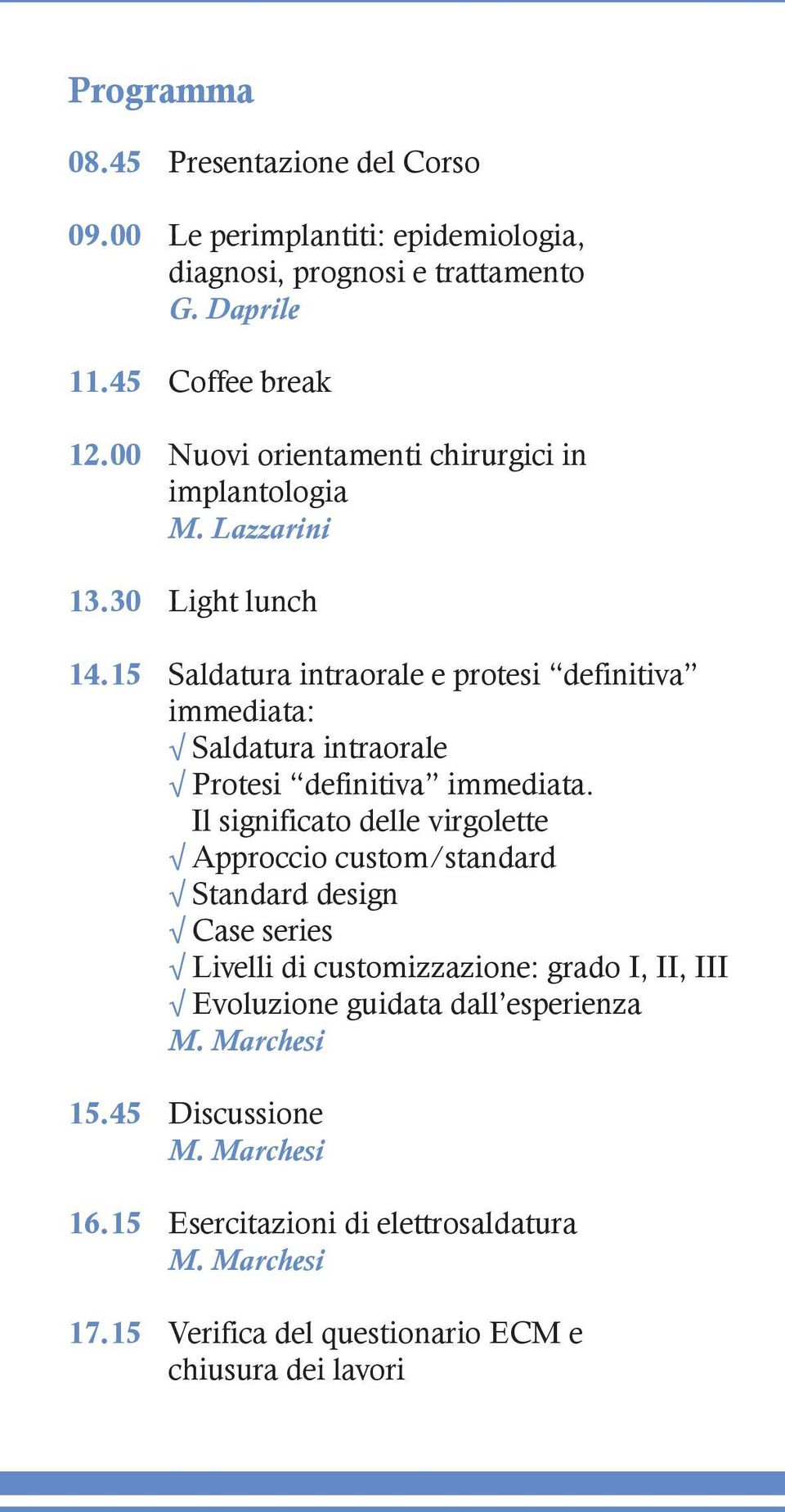 15 Saldatura intraorale e protesi definitiva immediata: Saldatura intraorale Protesi definitiva immediata.