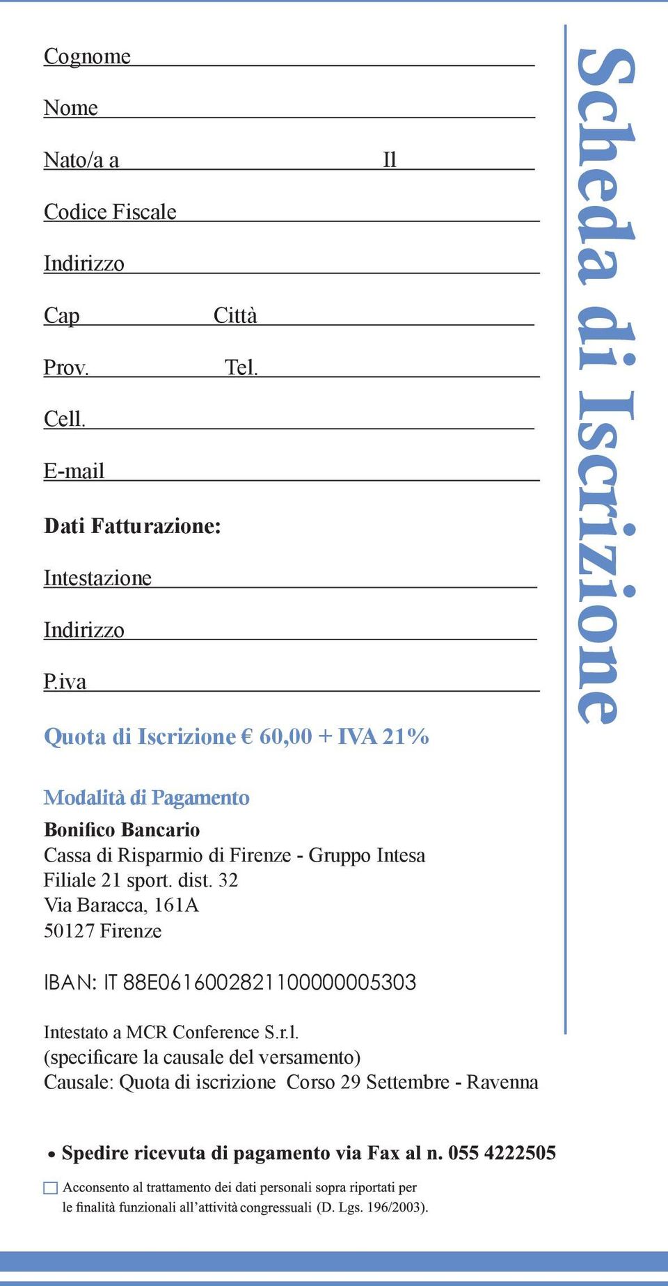 iva Quota di Iscrizione 60,00 + IVA 21% Scheda di Iscrizione Modalità di Pagamento Bonifico Bancario Cassa di Risparmio di