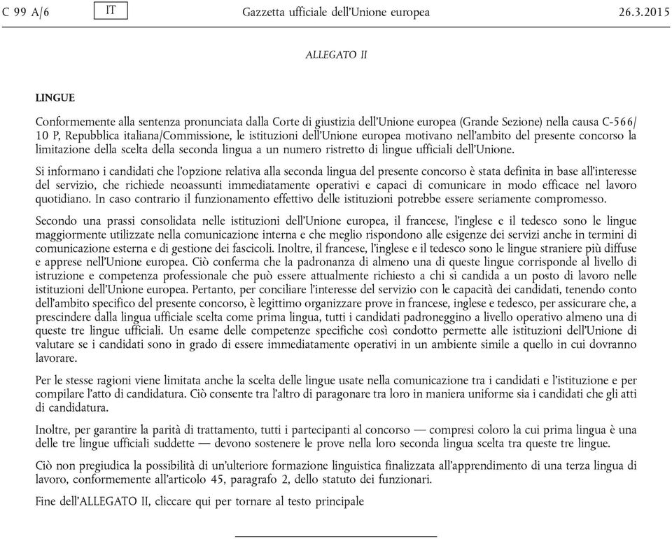 dell'unione europea motivano nell'ambito del presente concorso la limitazione della scelta della seconda lingua a un numero ristretto di lingue ufficiali dell'unione.