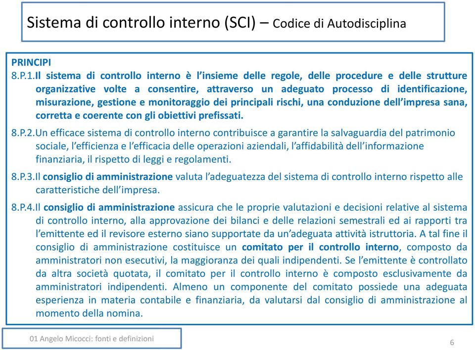 e monitoraggio dei principali rischi, una conduzione dell impresa sana, corretta e coerente con gli obiettivi prefissati. 8.P.2.