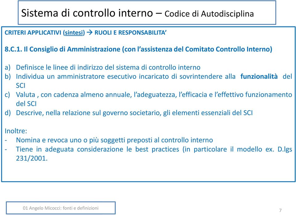 esecutivo incaricato di sovrintendere alla funzionalità del SCI c) Valuta, con cadenza almeno annuale, l adeguatezza, l efficacia e l effettivo funzionamento del SCI d) Descrive,