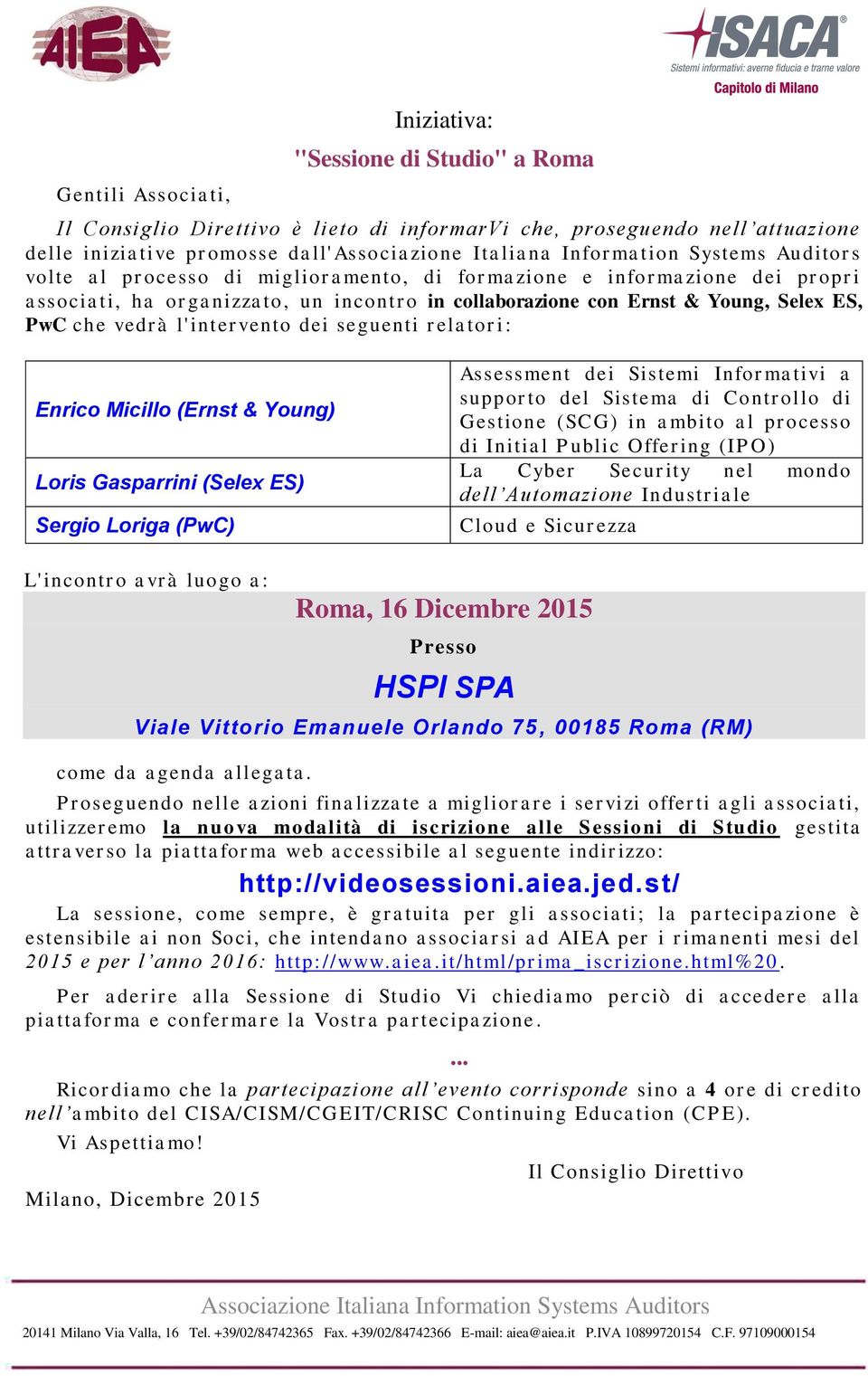 Micillo (Ernst & Young) Loris Gasparrini (Selex ES) Sergio Loriga (PwC) Assessment dei Sistemi Informativi a supporto del Sistema di Controllo di Gestione (SCG) in ambito al processo di Initial