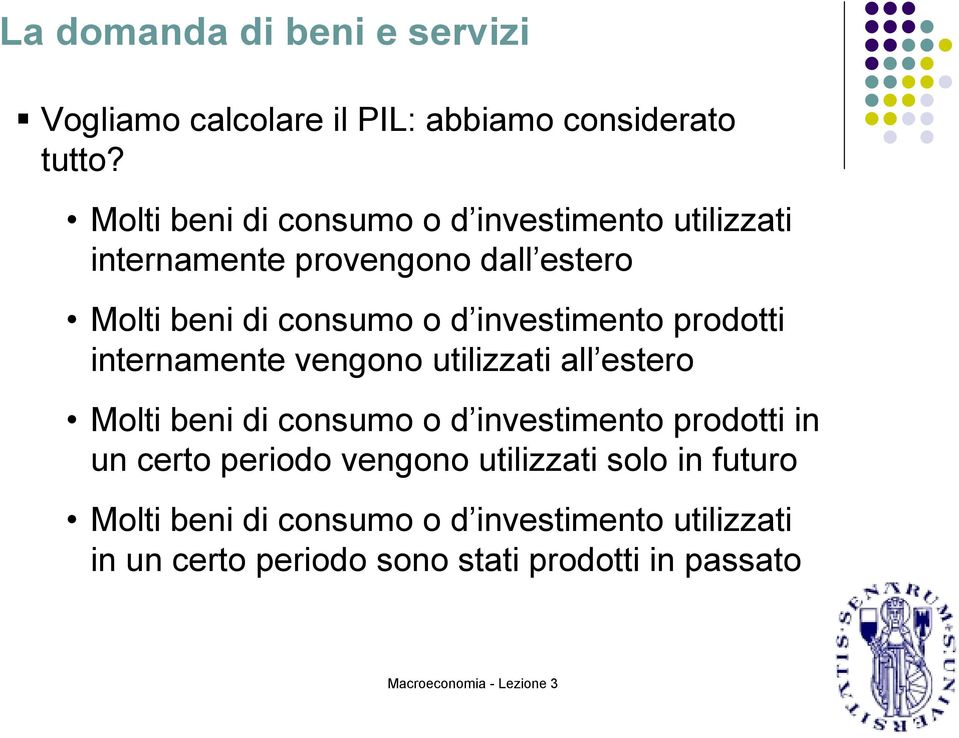 investimento prodotti internamente vengono utilizzati all estero Molti beni di consumo o d investimento prodotti in