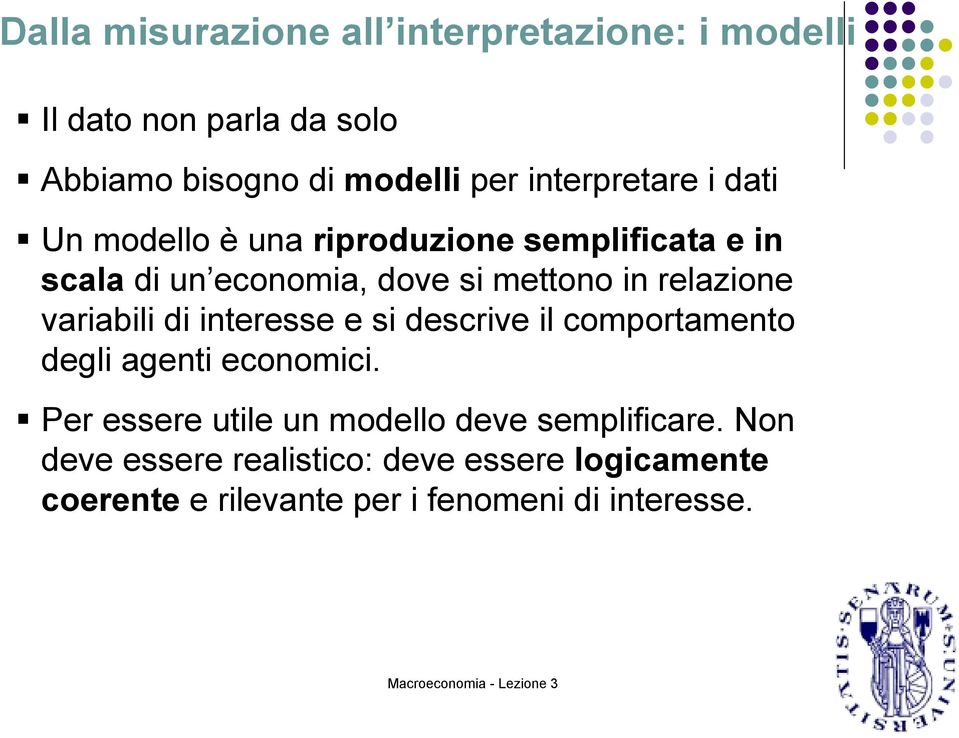 relazione variabili di interesse e si descrive il comportamento degli agenti economici.