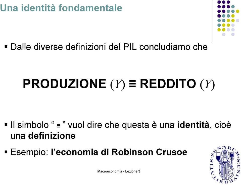 Il simbolo vuol dire che questa è una identità, cioè