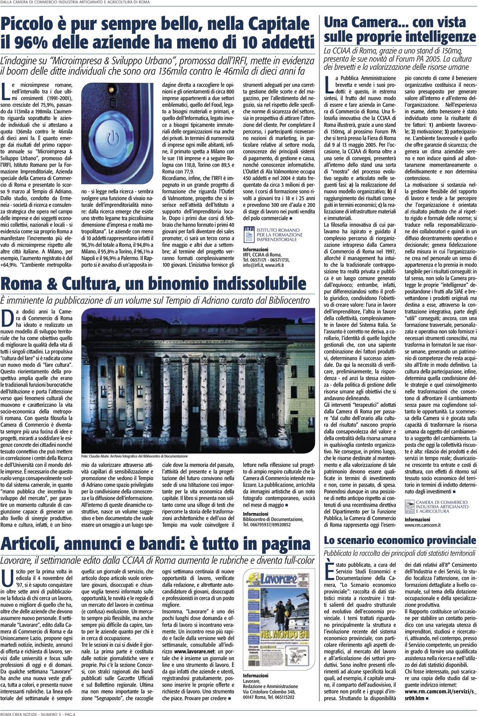 settimanale edito dalla CCIAA di Roma aumenta le rubriche e diventa full-color Uscito per la prima volta in edicola il 4 novembre del 97, si è saputo conquistare in oltre sette anni di pubblicazione