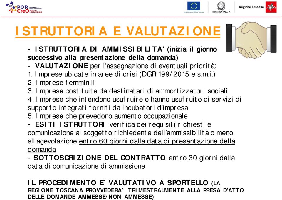 Imprese che intendono usufruire o hanno usufruito di servizi di supporto integrati forniti da incubatori d impresa 5.