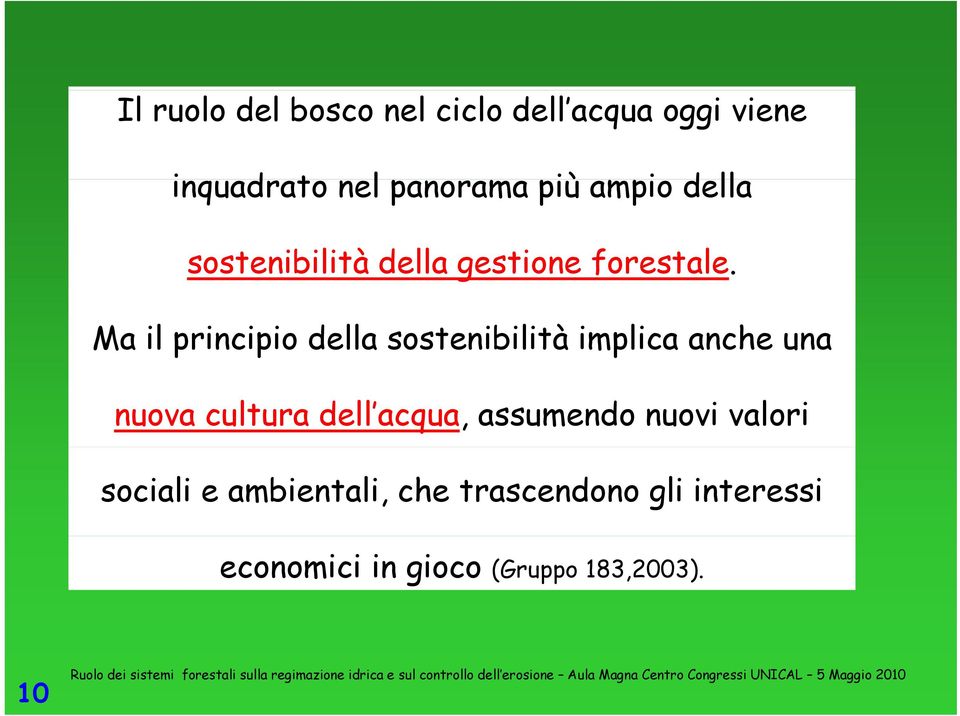 Ma il principio p della sostenibilità implica anche una nuova cultura dell acqua,