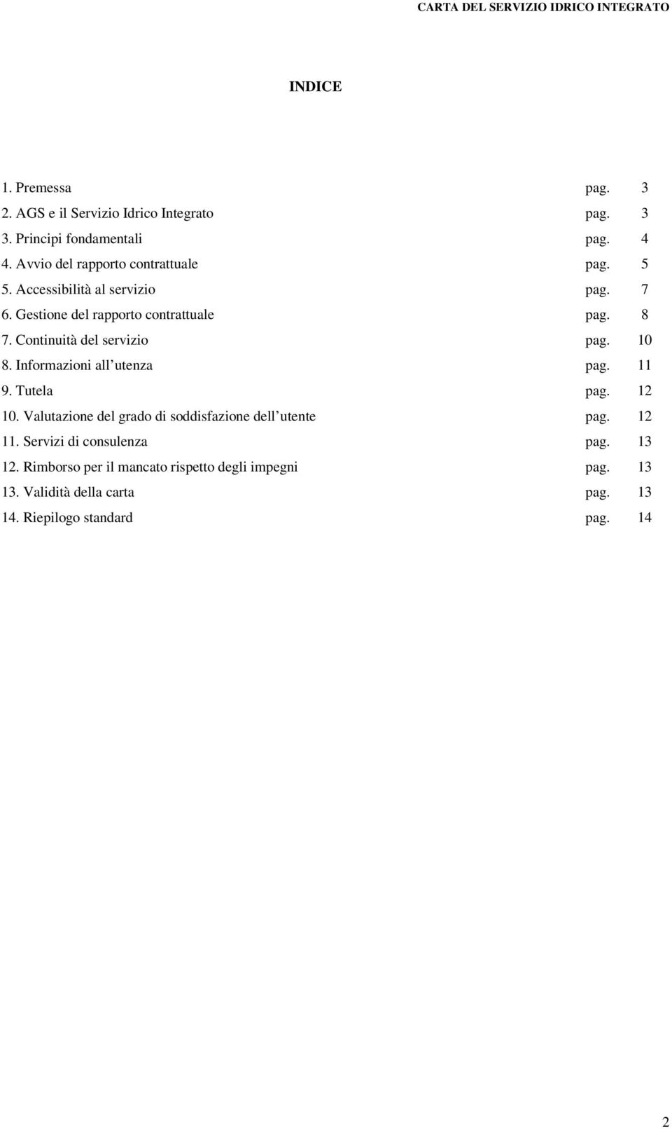 Continuità del servizio pag. 10 8. Informazioni all utenza pag. 11 9. Tutela pag. 12 10.