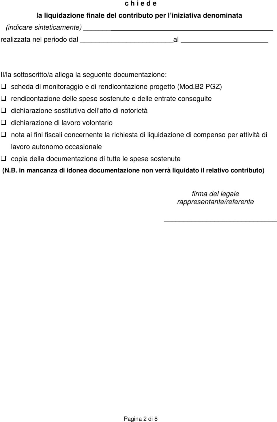 B2 PGZ) rendicontazione delle spese sostenute e delle entrate conseguite dichiarazione sostitutiva dell atto di notorietà dichiarazione di lavoro volontario nota ai fini fiscali