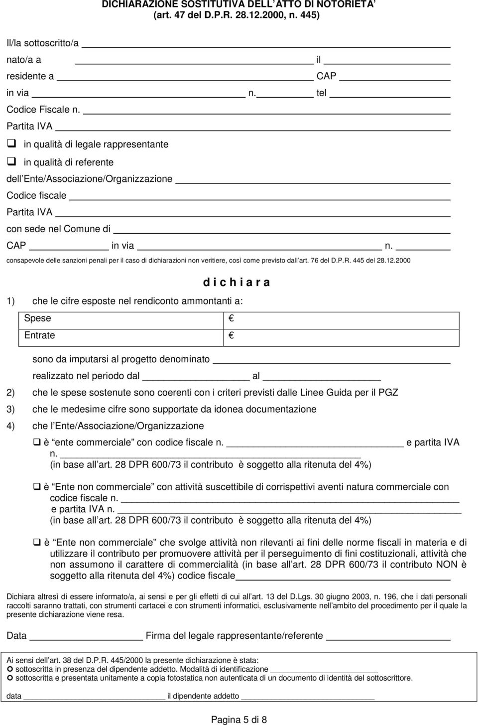 consapevole delle sanzioni penali per caso di dichiarazioni non veritiere, così come previsto dall art. 76 del D.P.R. 445 del 28.12.