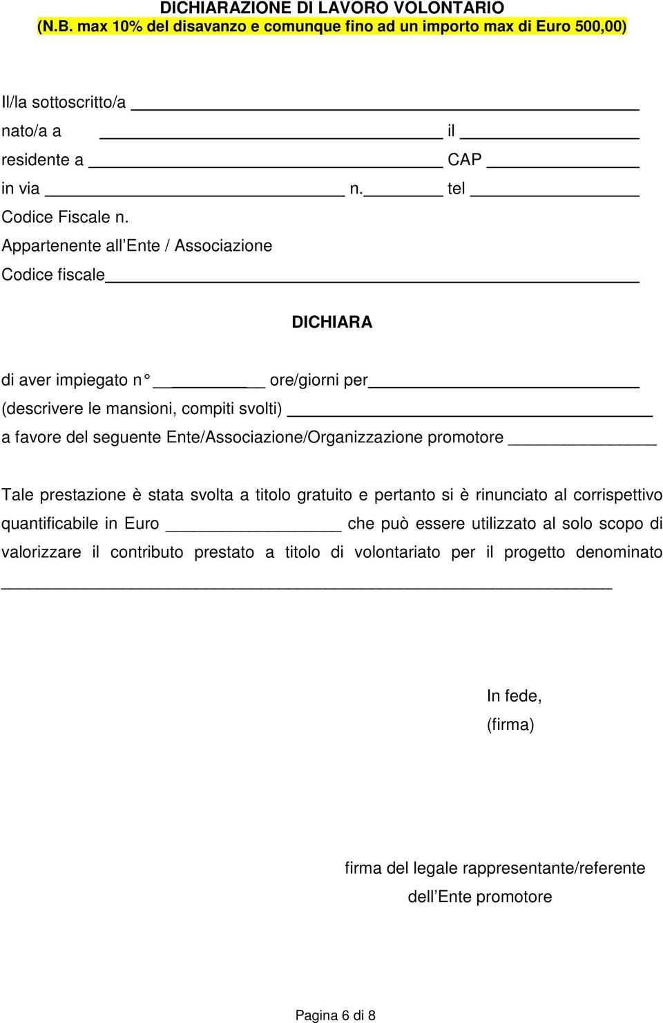 Appartenente all Ente / Associazione Codice fiscale DICHIARA di aver impiegato n ore/giorni per (descrivere le mansioni, compiti svolti) a favore del seguente