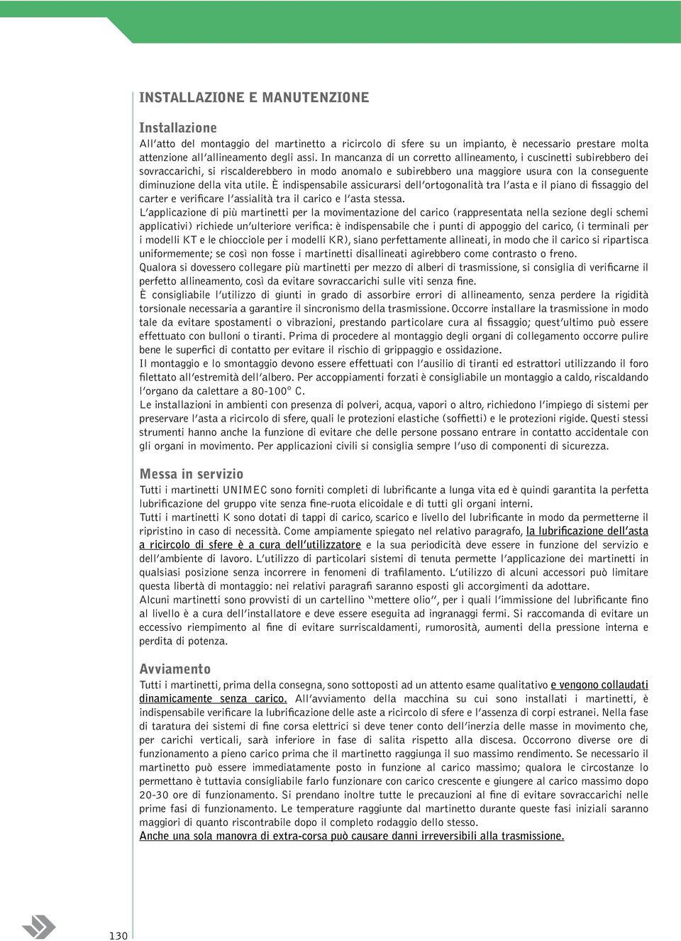 utile. È indispensabile assicurarsi dell ortogonalità tra l asta e il piano di fissaggio del carter e verificare l assialità tra il carico e l asta stessa.