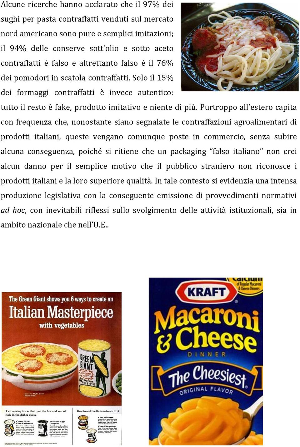 Solo il 15% dei formaggi contraffatti è invece autentico: tutto il resto è fake, prodotto imitativo e niente di più.