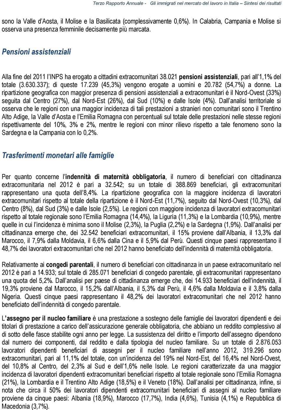 239 (45,3%) vengono erogate a uomini e 20.782 (54,7%) a donne.