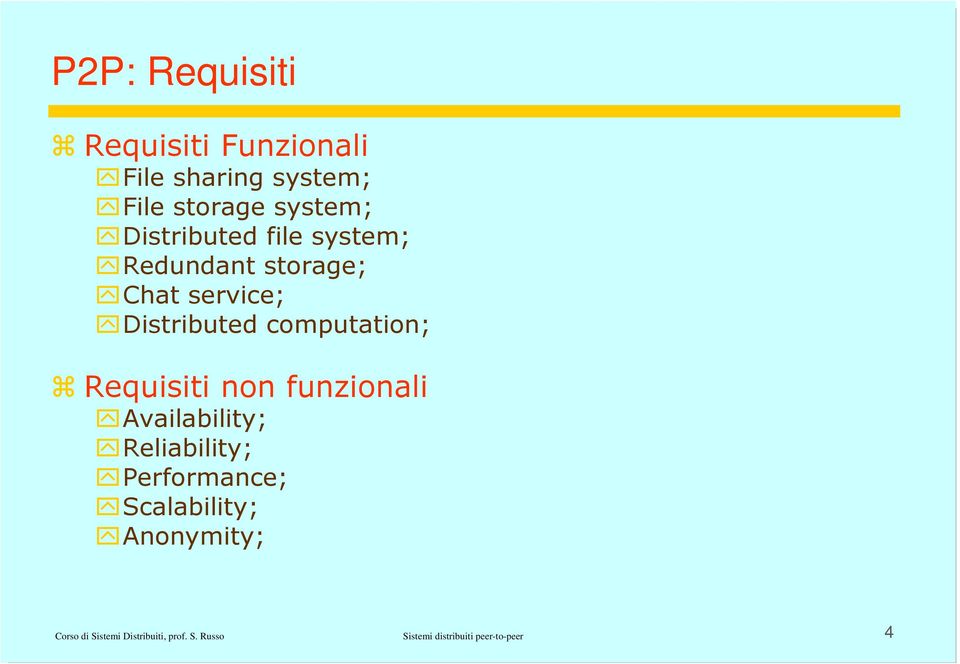 Requisiti non funzionali Availability; Reliability; Performance; Scalability;