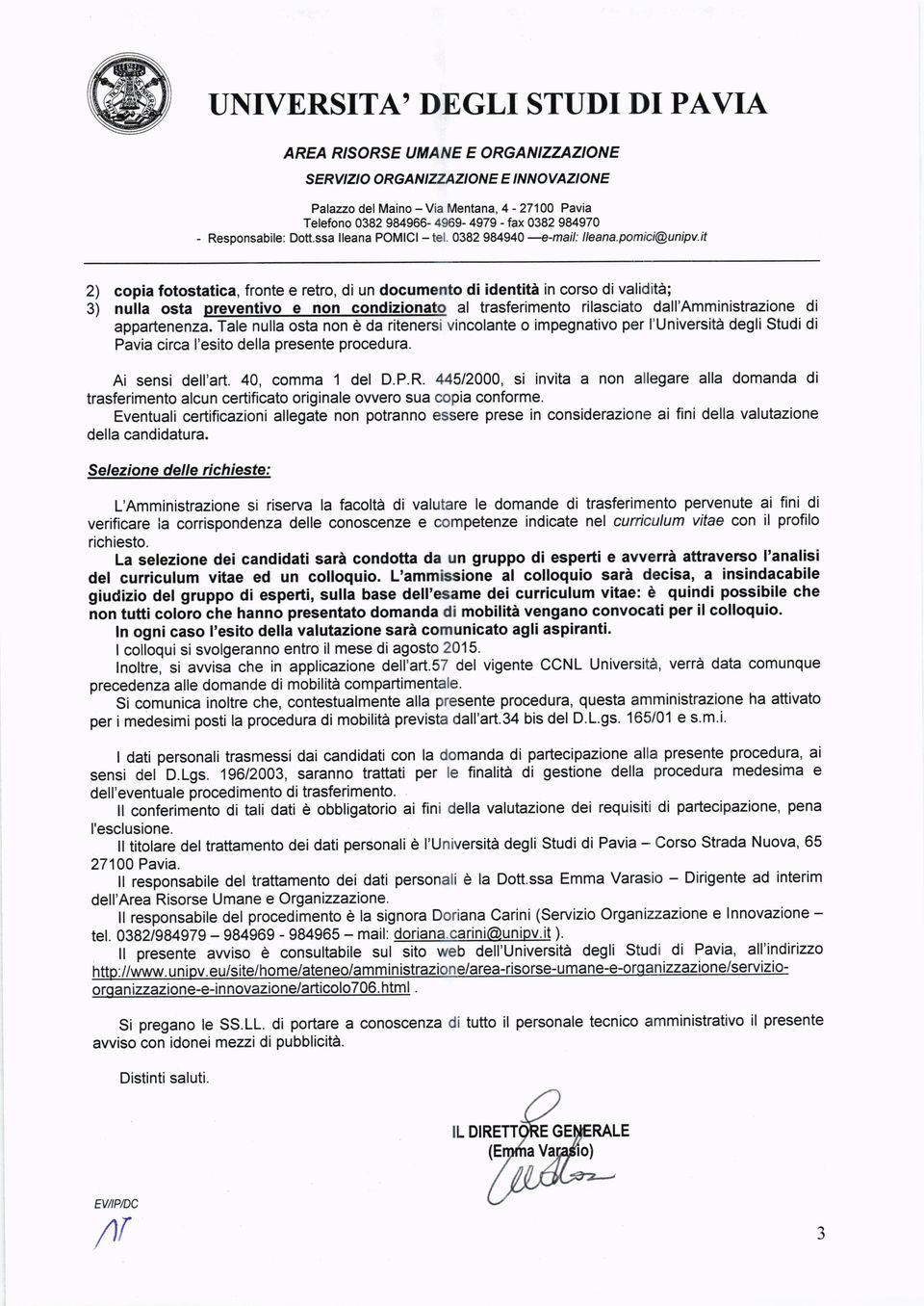 it 2) copia fotostatica, fronte e retro, di un documento di identità in corso di validità; 3) nulla osta preventavo e non condizionato al trasferimento rilasciato dall'amministrazione di appartenenza.