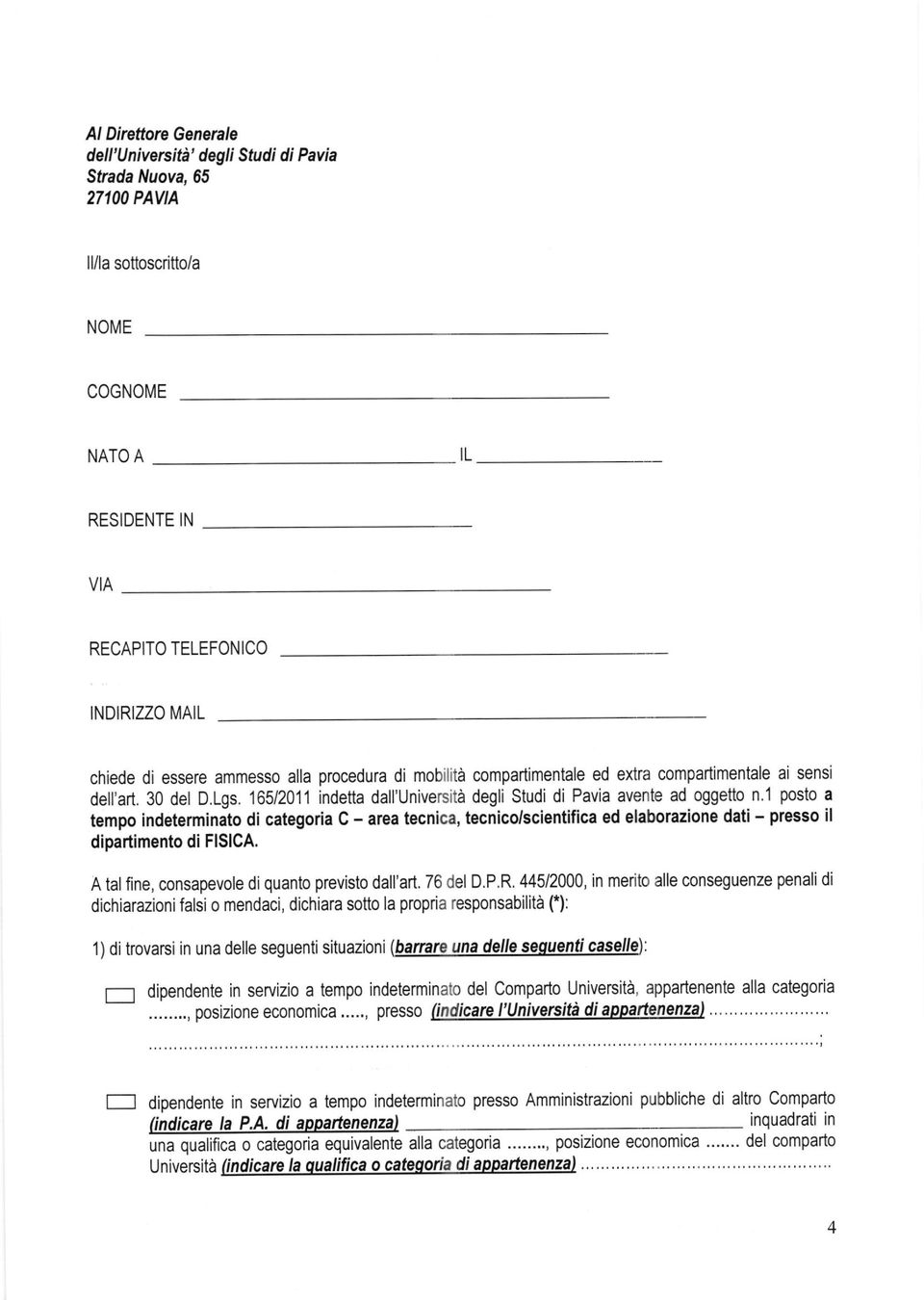 1 posto a tempo indeterminato di categoria C - area tecnica, tecnico/scientifica ed elaborazione dati - presso il dipaéimento di FlSICA. A tal fine, consapevole di quanto previsto dall'art.76 del D.P.