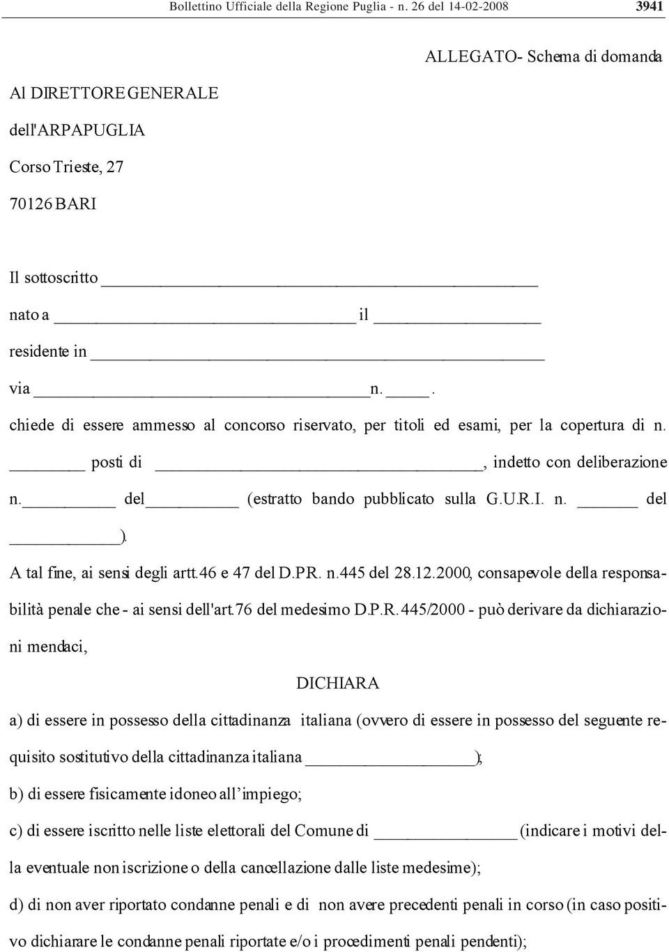 . chiede di essere ammesso al concorso riservato, per titoli ed esami, per la copertura di n. posti di, indetto con deliberazione n. del (estratto bando pubblicato sulla G.U.R.I. n. del ).