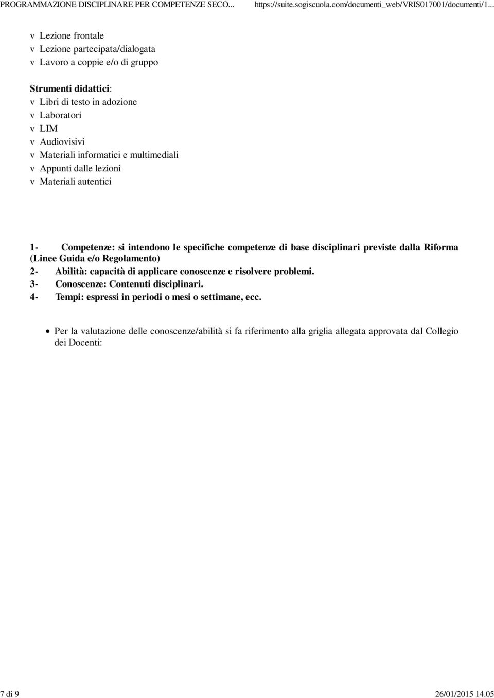 Materiali informatici e multimediali v Appunti dalle lezioni v Materiali autentici 1- Competenze: si intendono le specifiche competenze di base disciplinari previste