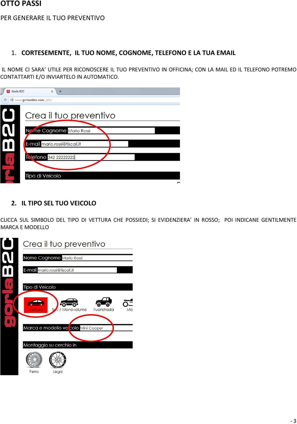 IL TUO PREVENTIVO IN OFFICINA; CON LA MAIL ED IL TELEFONO POTREMO CONTATTARTI E/O INVIARTELO IN