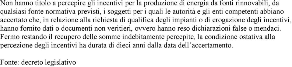 incentivi, hanno fornito dati o documenti non veritieri, ovvero hanno reso dichiarazioni false o mendaci.