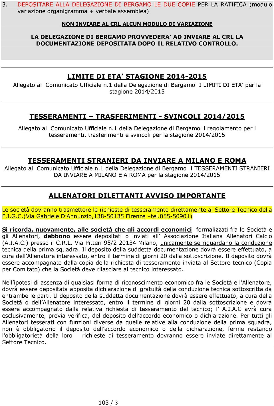1 della Delegazione di Bergamo I LIMITI DI ETA per la stagione 2014/2015 TESSERAMENTI TRASFERIMENTI - SVINCOLI 2014/2015 Allegato al Comunicato Ufficiale n.