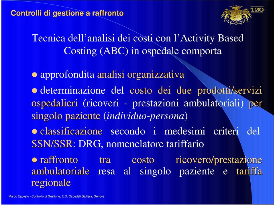 ambulatoriali) per singolo paziente (individuo-persona) classificazione secondo i medesimi criteri del SSN/SSR: