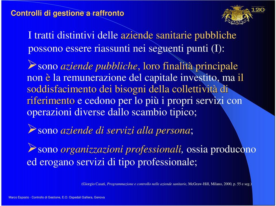 con operazioni diverse dallo scambio tipico; sono aziende di servizi alla persona; sono organizzazioni professionali organizzazioni professionali, ossia