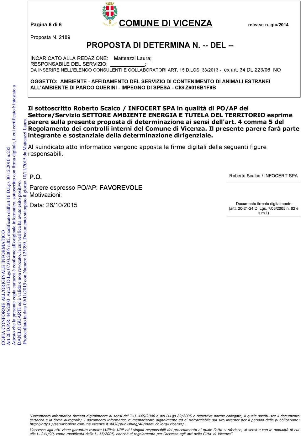 34 DL 223/06 NO OGGETTO: AMBIENTE - AFFIDAMENTO DEL SERVIZIO DI CONTENIMENTO DI ANIMALI ESTRANEI Il sottoscritto Roberto Scalco / INFOCERT SPA in qualità di PO/AP del Settore/Servizio SETTORE