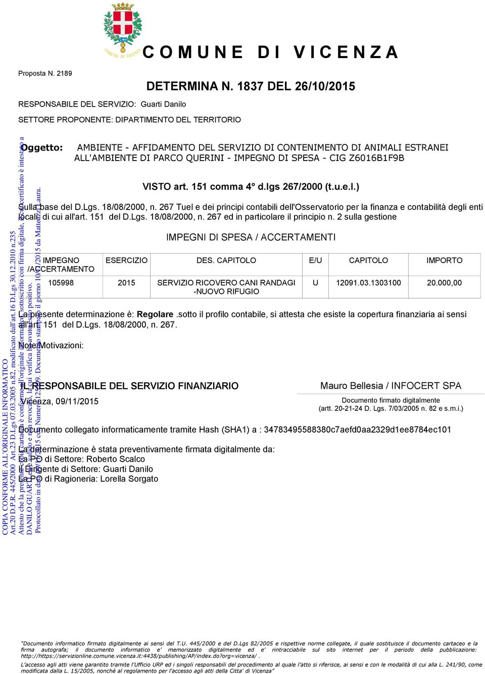 151 comma 4 d.lgs 267/2000 (t.u.e.l.) Sulla base del D.Lgs. 18/08/2000, n. 267 Tuel e dei principi contabili dell'osservatorio per la finanza e contabilità degli enti locali, di cui all'art.