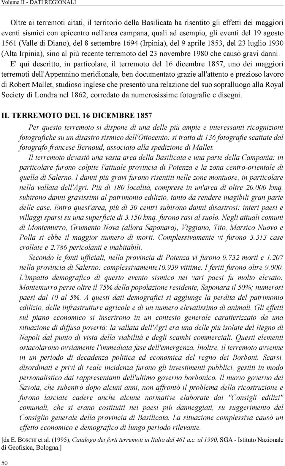 E' qui descritto, in particolare, il terremoto del 16 dicembre 1857, uno dei maggiori terremoti dell'appennino meridionale, ben documentato grazie all'attento e prezioso lavoro di Robert Mallet,