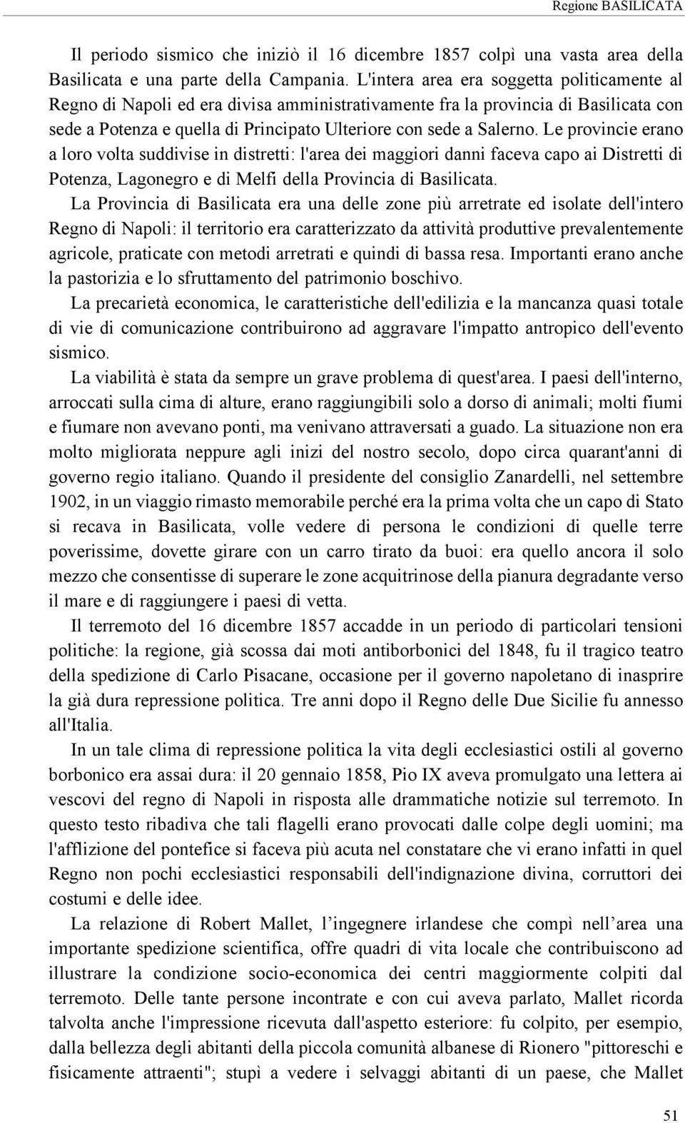 Le provincie erano a loro volta suddivise in distretti: l'area dei maggiori danni faceva capo ai Distretti di Potenza, Lagonegro e di Melfi della Provincia di Basilicata.