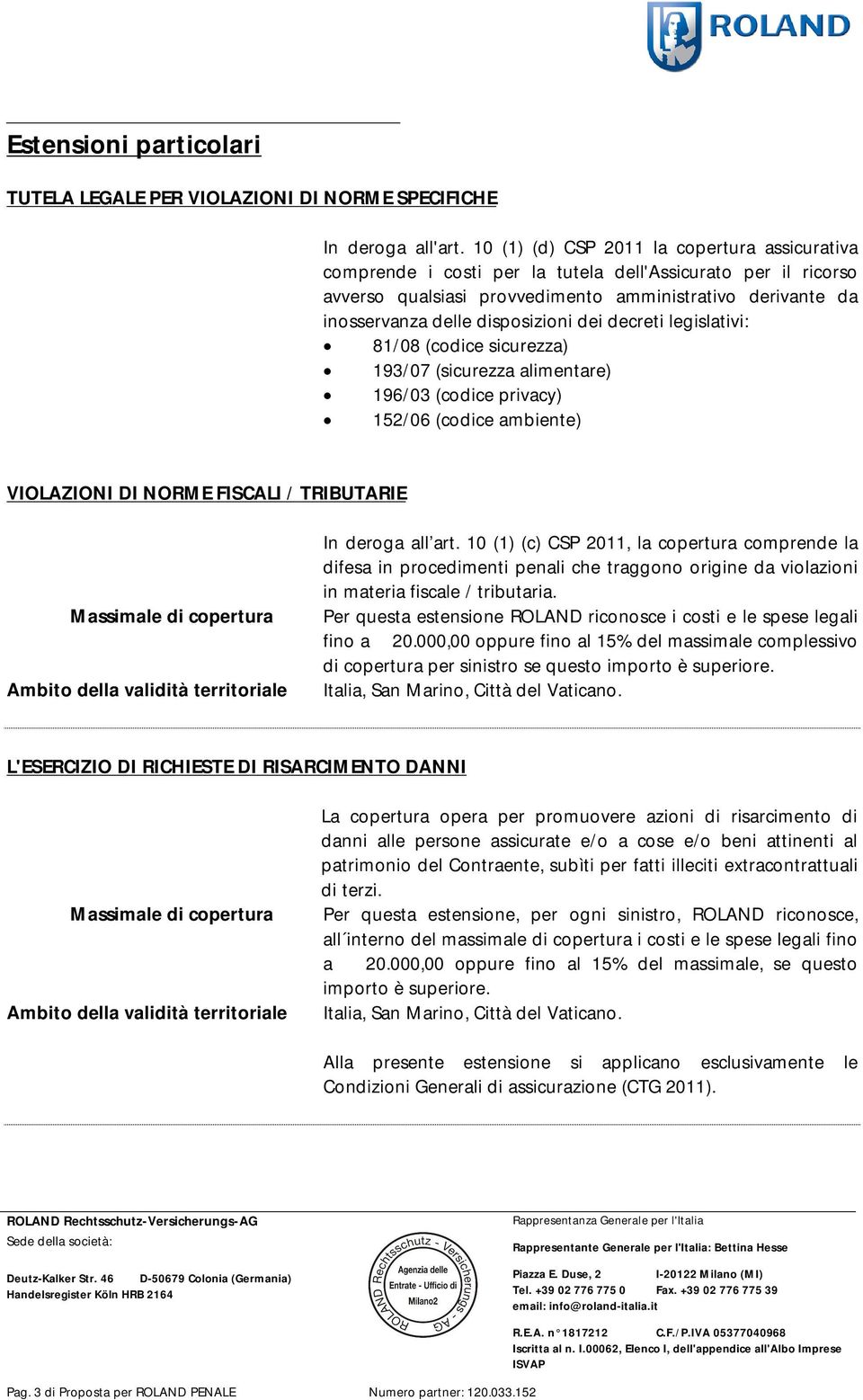 disposizioni dei decreti legislativi: 81/08 (codice sicurezza) 193/07 (sicurezza alimentare) 196/03 (codice privacy) 152/06 (codice ambiente) VIOLAZIONI DI NORME FISCALI / TRIBUTARIE In deroga all