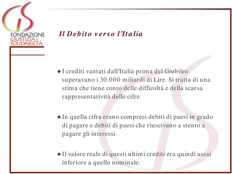 Si tratta di una stima che tiene conto delle difficoltà e della scarsa rappresentatività delle cifre In