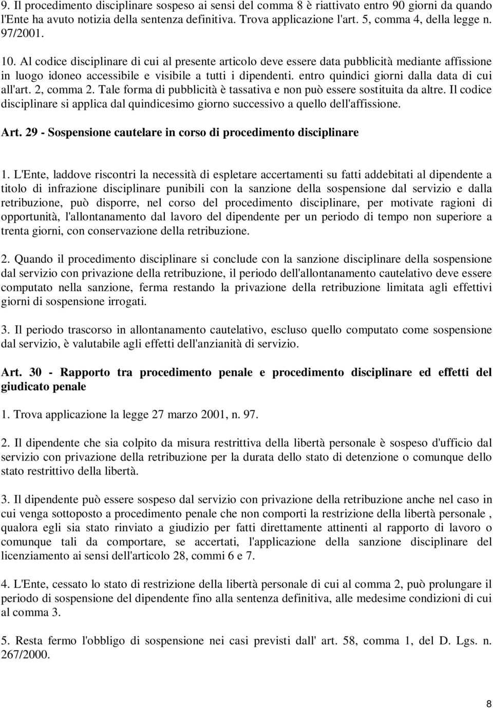 entro quindici giorni dalla data di cui all'art. 2, comma 2. Tale forma di pubblicità è tassativa e non può essere sostituita da altre.