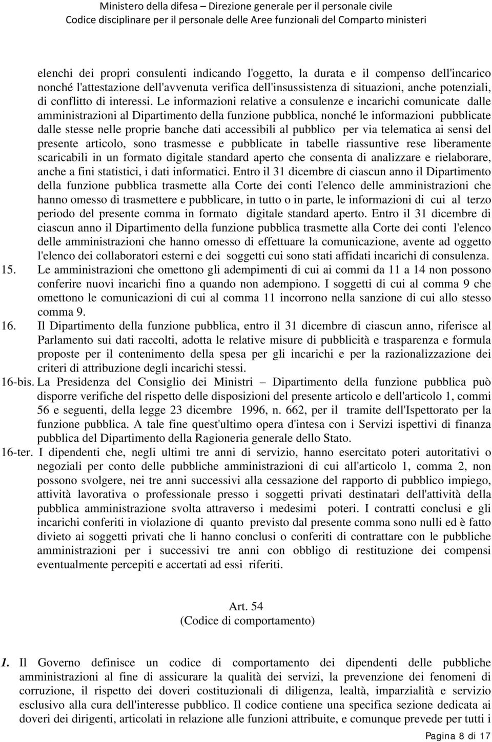 Le informazioni relative a consulenze e incarichi comunicate dalle amministrazioni al Dipartimento della funzione pubblica, nonché le informazioni pubblicate dalle stesse nelle proprie banche dati