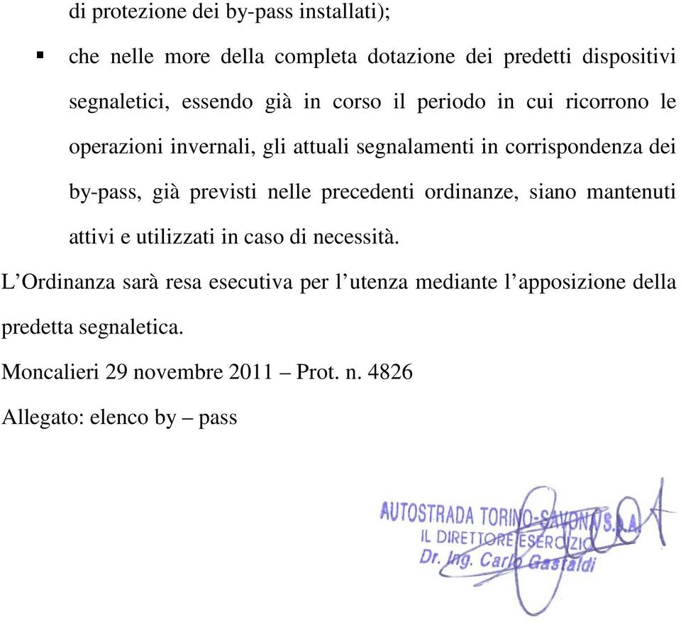 previsti nelle precedenti ordinanze, siano mantenuti attivi e utilizzati in caso di necessità.