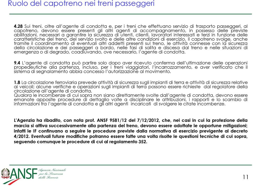 previste abilitazioni, necessari a garantire la sicurezza di utenti, clienti, lavoratori interessati e terzi in funzione delle caratteristiche del treno, del servizio svolto e delle altre condizioni