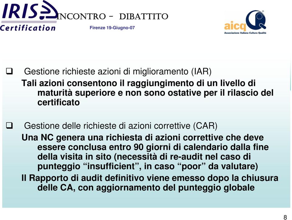 correttive che deve essere conclusa entro 90 giorni di calendario dalla fine della visita in sito (necessità di re-audit nel caso di