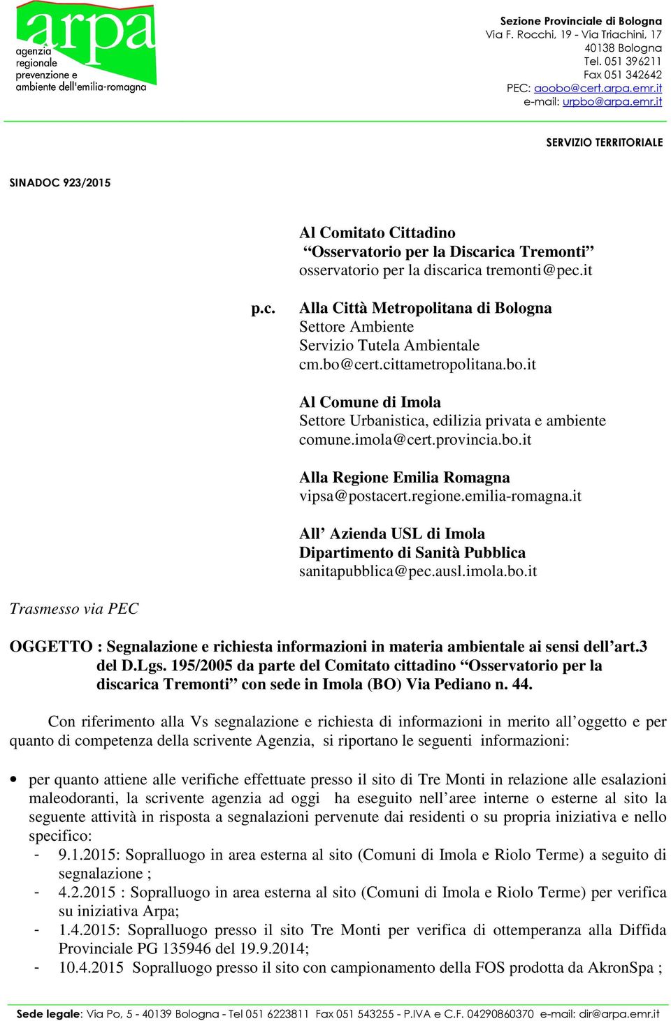 bo@cert.cittametropolitana.bo.it Al Comune di Imola Settore Urbanistica, edilizia privata e ambiente comune.imola@cert.provincia.bo.it Alla Regione Emilia Romagna vipsa@postacert.regione.