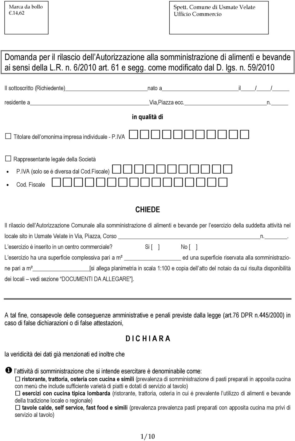 IVA Rappresentante legale della Società P.IVA (solo se è diversa dal Cod.Fiscale) Cod.