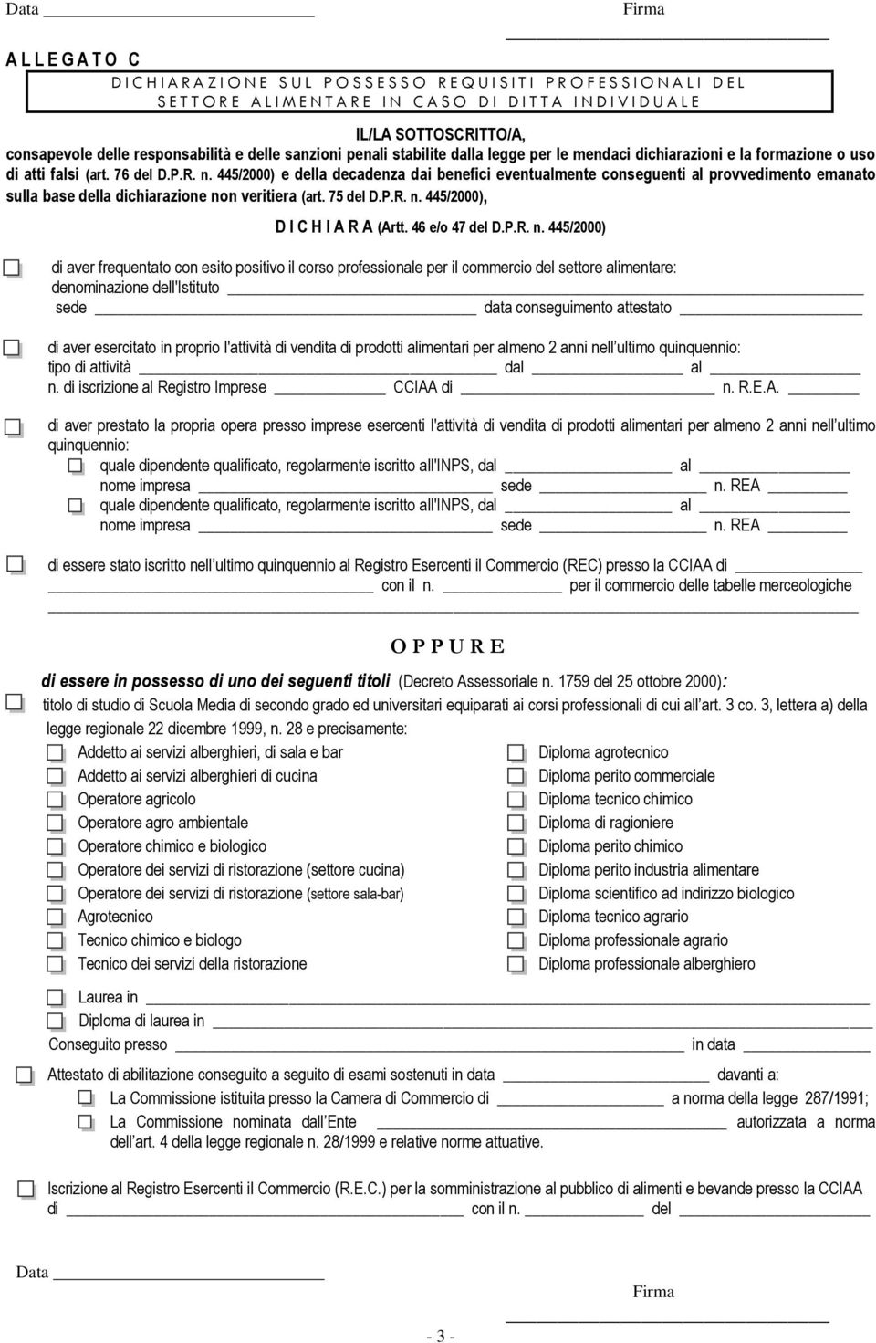 445/2000) e della decadenza dai benefici eventualmente conseguenti al provvedimento emanato sulla base della dichiarazione non veritiera (art. 75 del D.P.R. n. 445/2000), D I C H I A R A (Artt.