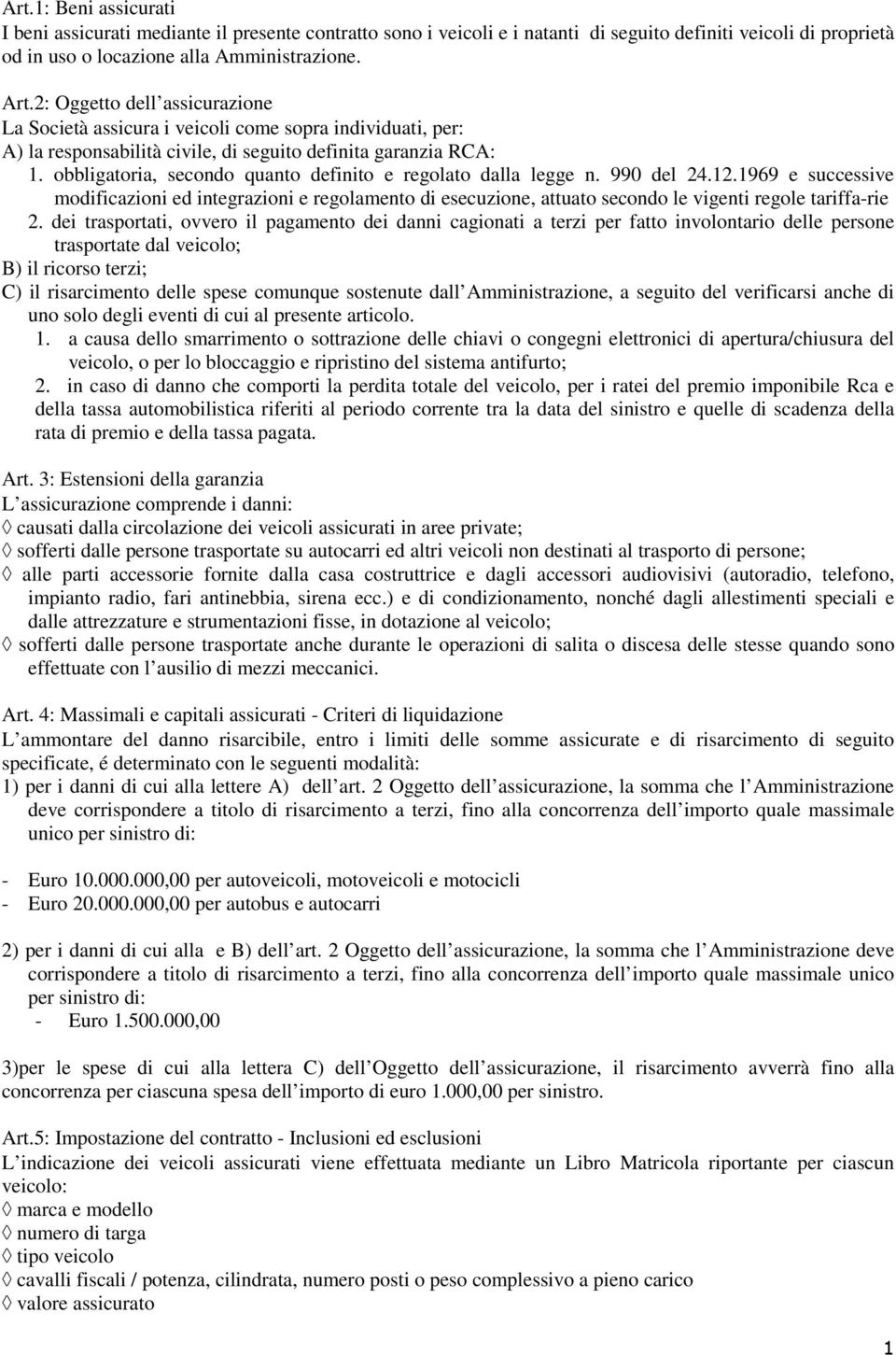 obbligatoria, secondo quanto definito e regolato dalla legge n. 990 del 24.12.