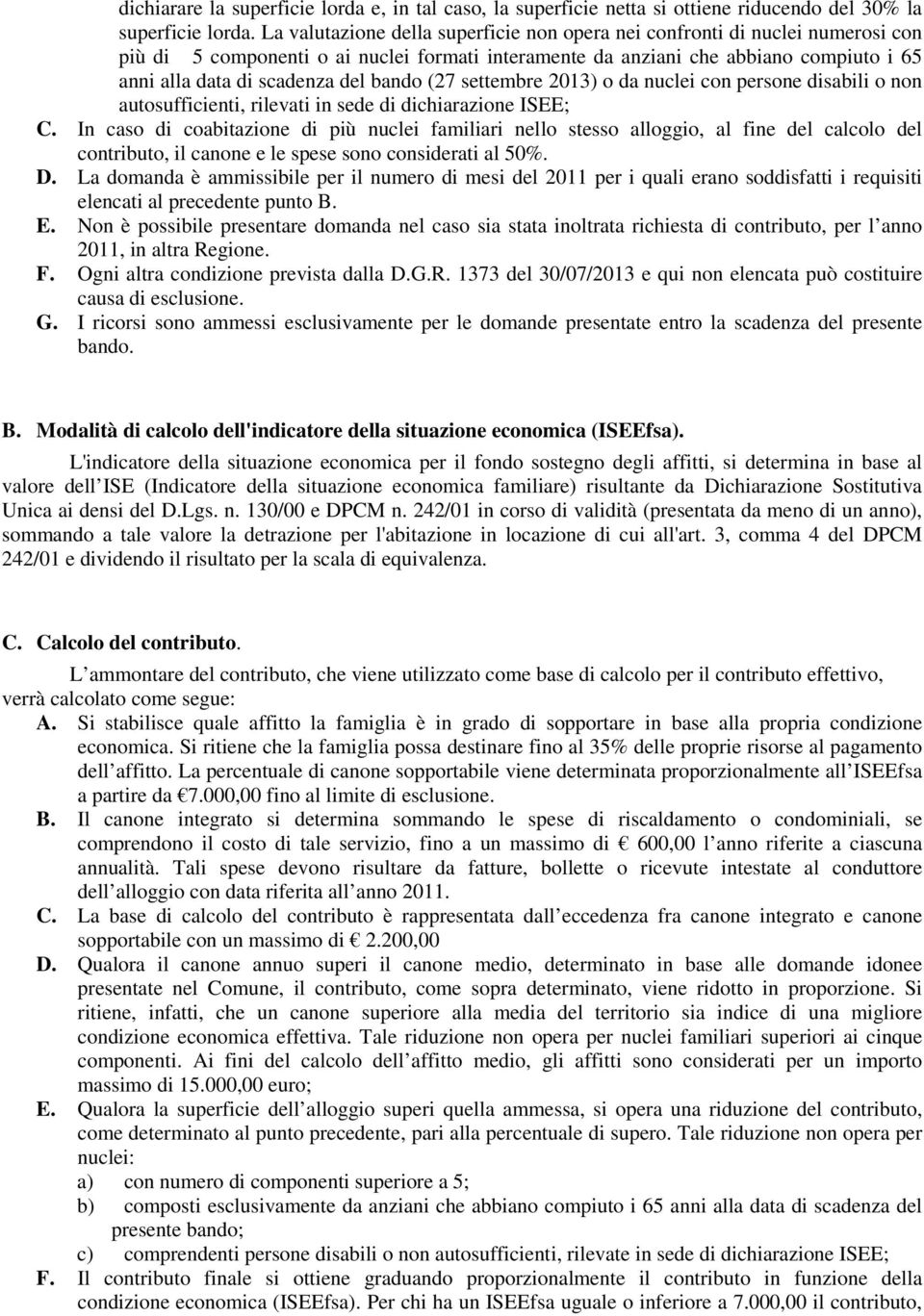 bando (27 settembre 2013) o da nuclei con persone disabili o non autosufficienti, rilevati in sede di dichiarazione ISEE; C.
