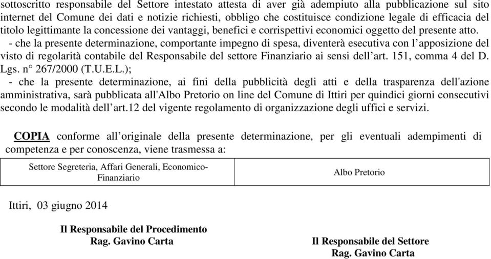 - che la presente determinazione, comportante impegno di spesa, diventerà esecutiva con l apposizione del visto di regolarità contabile del Responsabile del settore Finanziario ai sensi dell art.