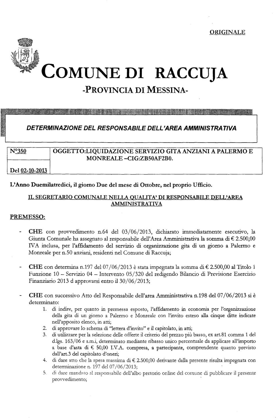 PREMESSO: IL SEGRETARIO COMUNALE NELLA QUALITÀ' DI RESPONSABILE DELL'AREA AMMINISTRATIVA CHE con provvedimento n.