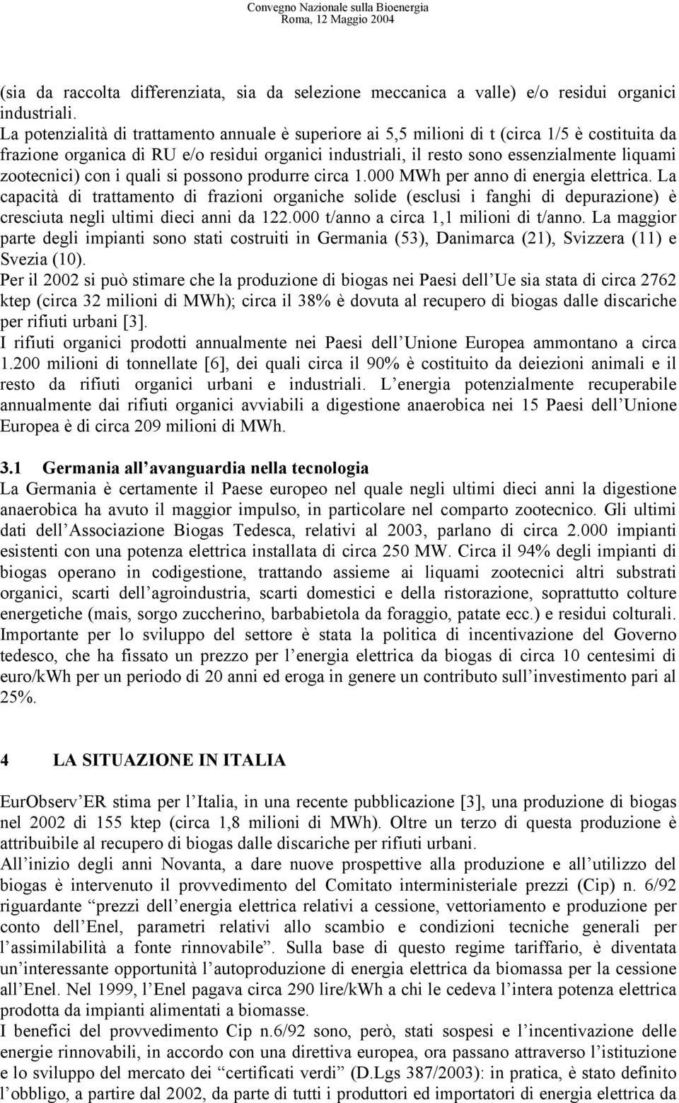 zootecnici) con i quali si possono produrre circa 1.000 MWh per anno di energia elettrica.